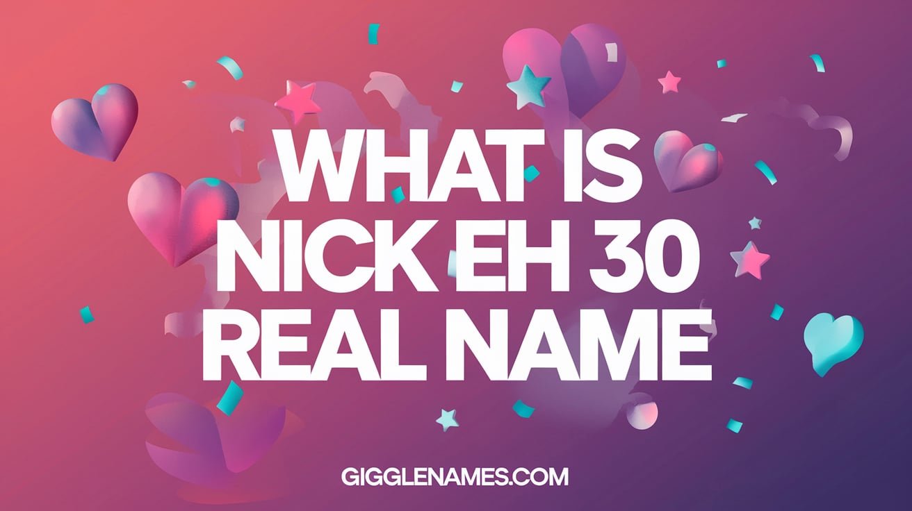 What Is Nick Eh 30 Real Name? Exploring the Mystery